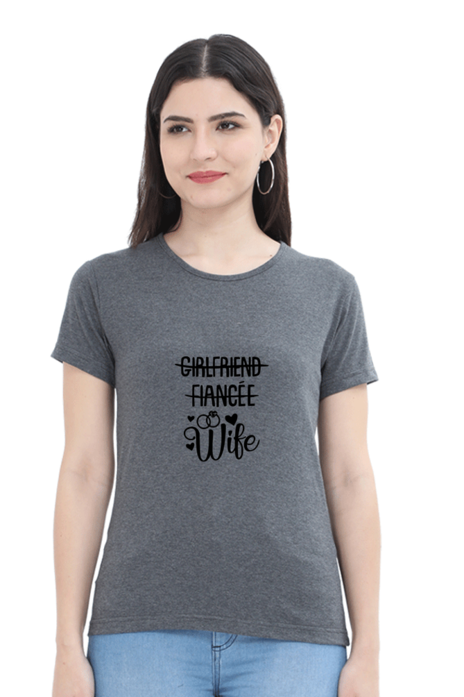 woman round neck t-shirt " Girlfriend fiance WIFE"