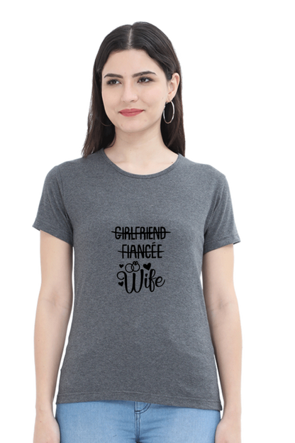 woman round neck t-shirt " Girlfriend fiance WIFE"